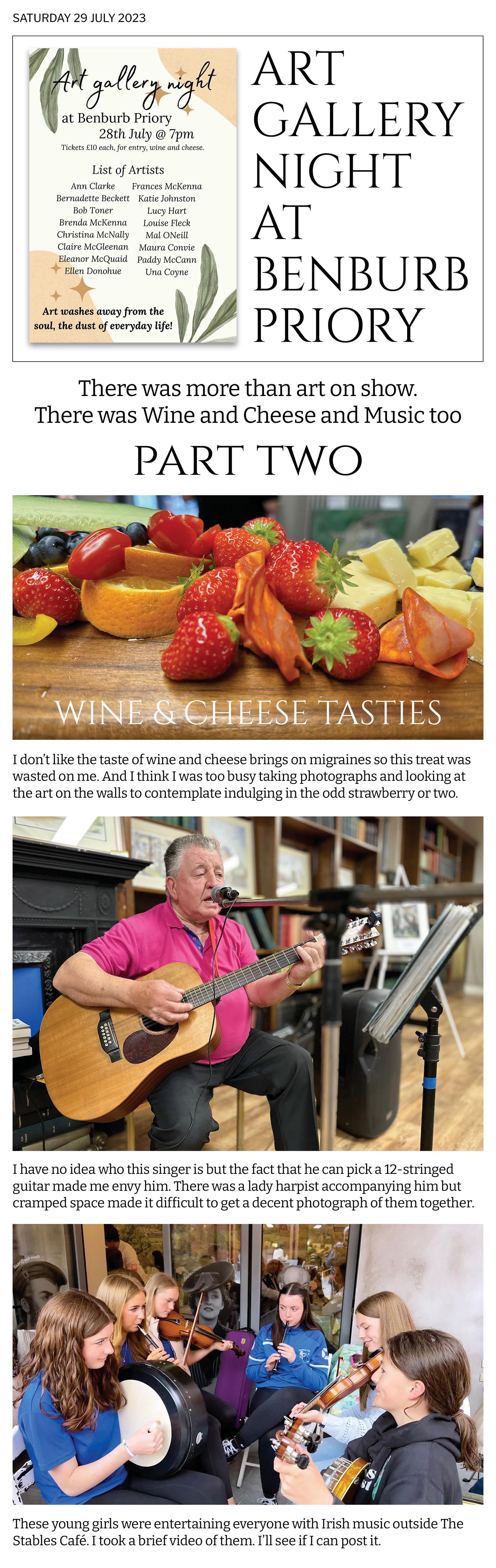 There wasn't just art on display at the Benburb Priory Art Gallery Night ; there was music too a guitarist, harpist and Irish musicians playing fiddles, banjos, tin whistles and bodhrans. Sounded good. 