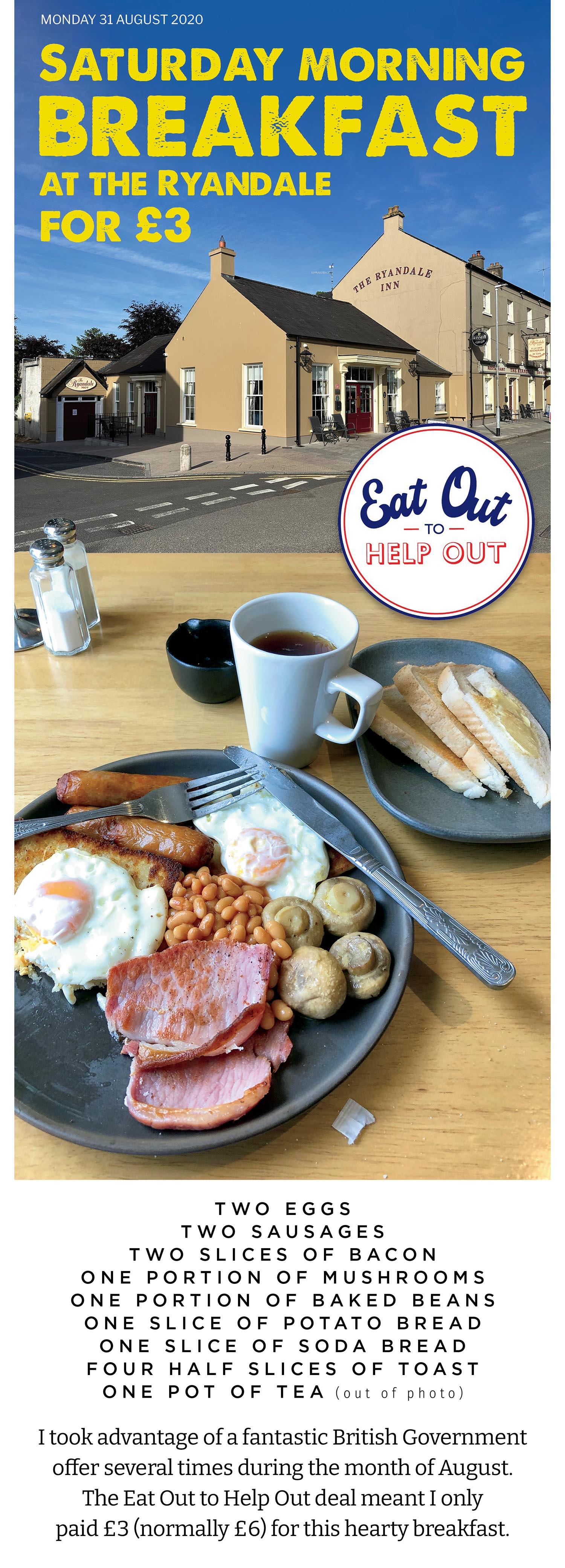 The British Government initiated a scheme during COVID lockdown to help restaurants get custom back in after months of lockdown. The result was a financial hit for them but a boon for foodies who were able to get fed for around half price. The ryandale breakfast was always great value at £6 but now it was twice as good! 