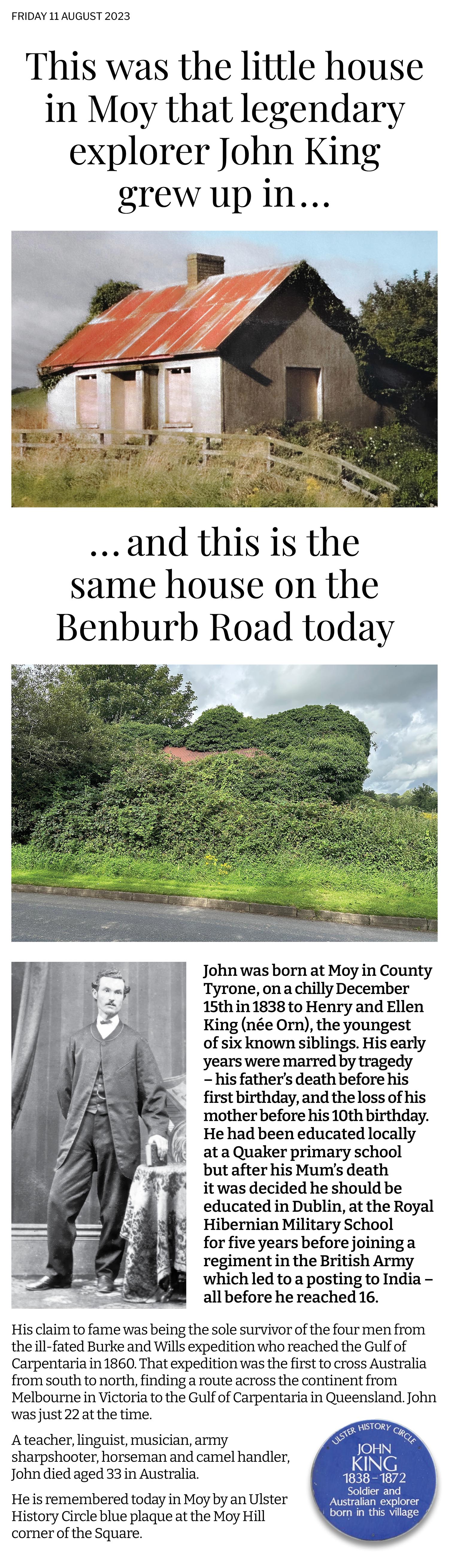 Not sure why this small house on the Benburb Road out of Moy and the birthplace of John King who was the sole survivor of the ill-fated Burke and Wills expedition to cross Australia, has been allowed to get in such an overgrown mess. 